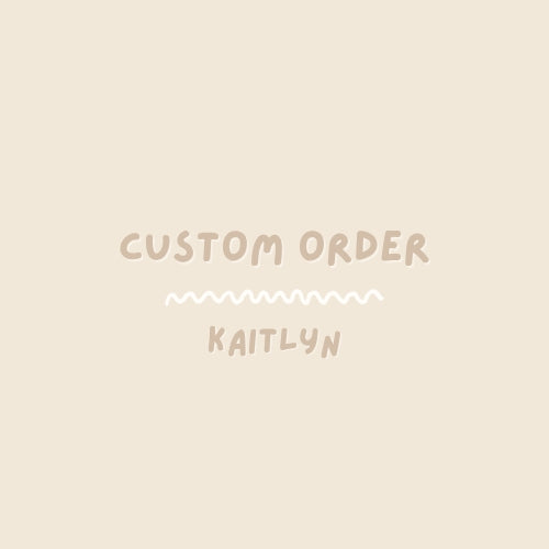 Custom Order for Kaitlyn